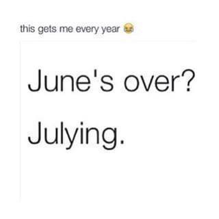 june is over julying